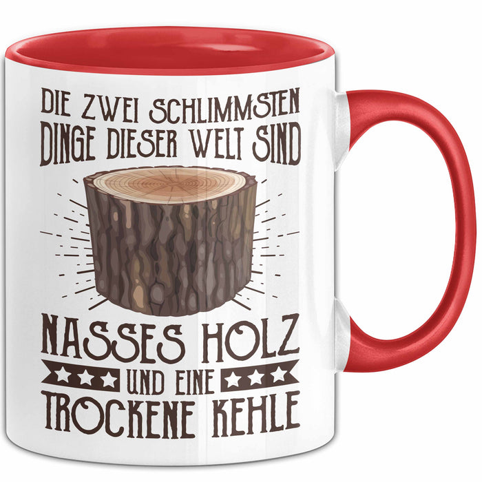 Holzarbeiter Tasse Geschenk Die 2 Schlimmesten Dinge Nasses Holz Und Trockene Kehle Schreiner Waldarbeiter Becher Rot Trendation
