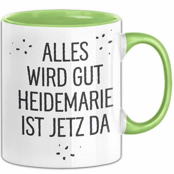 Heidemarie Tasse Geschenk Alles Ist Gut Heidemarie Ist Jetz Da Geschenkidee Becher mit Name Grün Trendation
