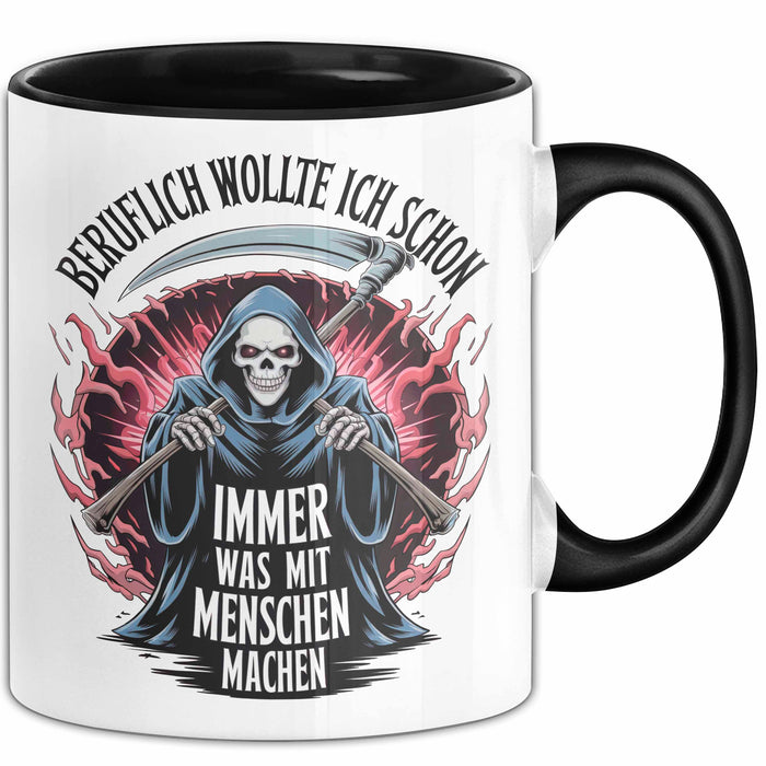 Sensenmann Tasse Geschenk Lustige Geschenkidee Spruch Beruflich Wollte Ich Schon Immer Was Mit Menschen Machen Schwarz Trendation
