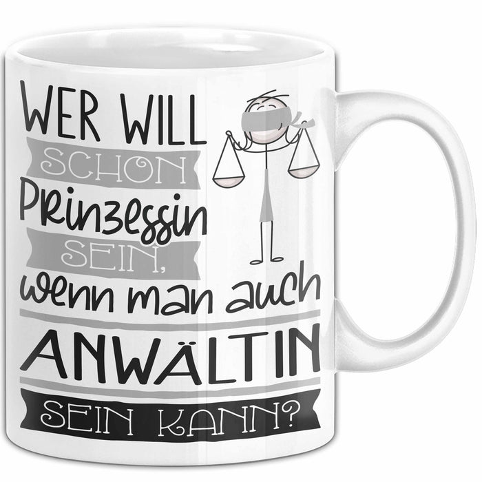 Anwältin Tasse Geschenk Spruch Wer Will Schon Prinzessin Sein Wenn Man Auch Anwältin Sein Kann Weiß Trendation