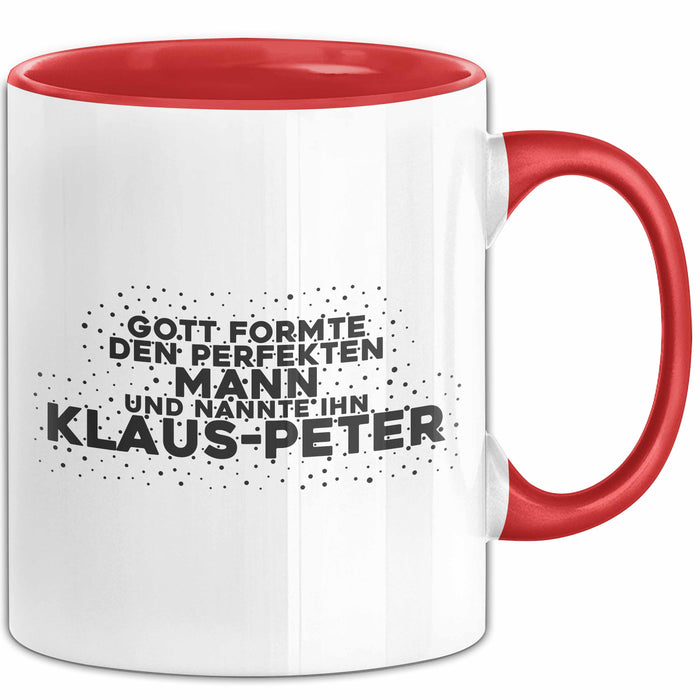Klaus-Peter Tasse Gott Formte Den Perfekten Mann Und Nannte Ihn Klaus-Peter