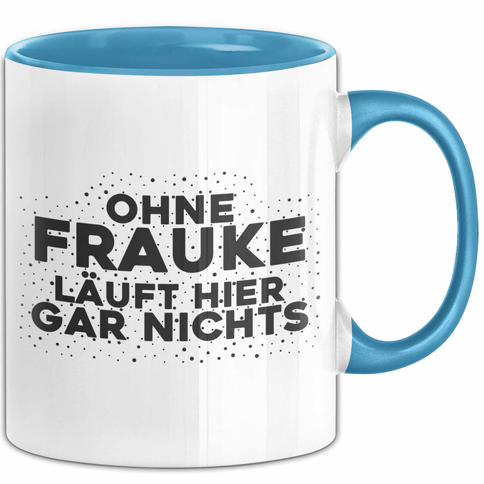 Frauke Tasse Ohne Frauke Laeuft Hier Gar Nichts Geschenk