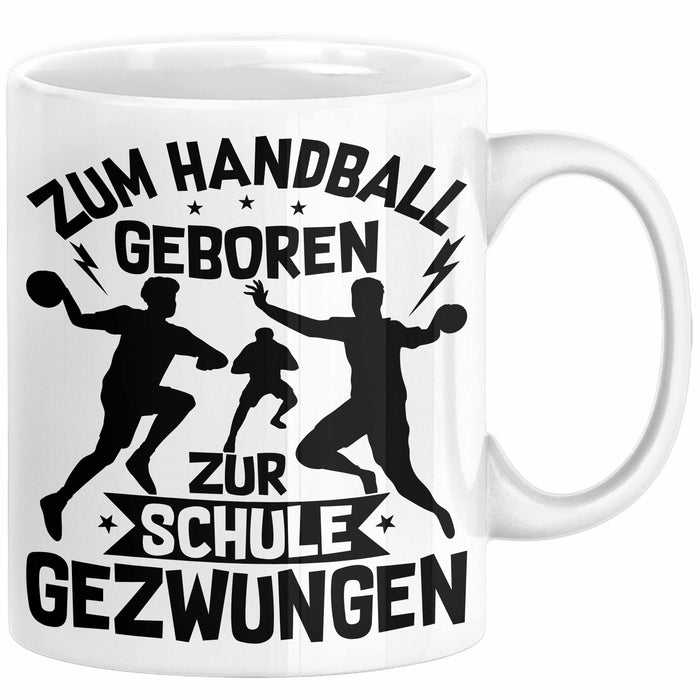 Handball Geschenk Tasse Geschenkidee Handball-Spieler Handballspielerin Mädchen Jungs Kaffee-Becher Zum Handball Geboren Zur Schule Gezwungen Weiß Trendation