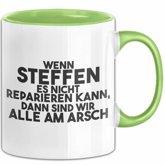 Steffen Tasse Wenn Steffen Nicht Repariert, Sind Wir Am Arsch Geschenk Grün Trendation
