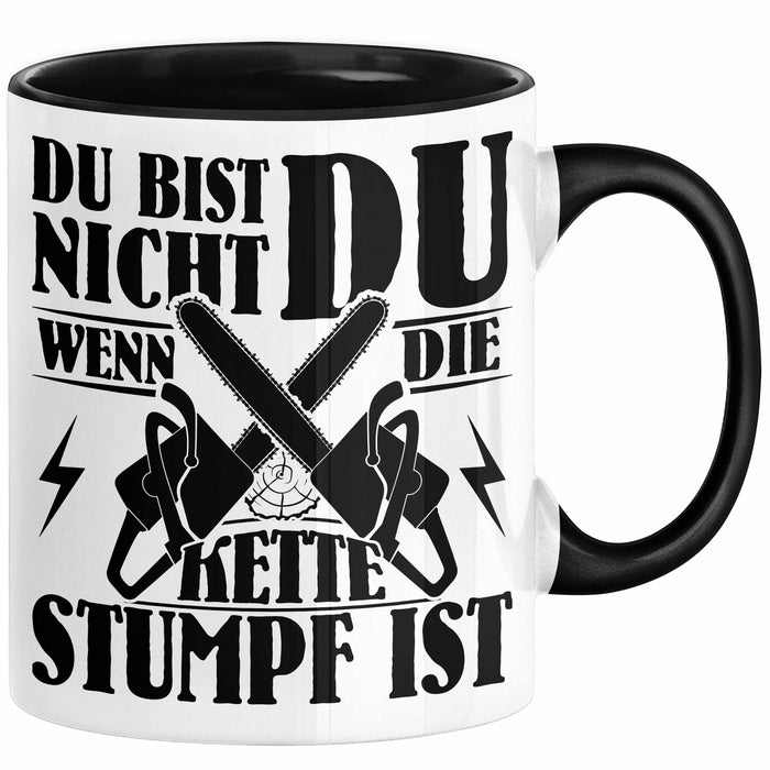 Waldarbeiter Geschenk Tasse Du Bist Nicht Du Wenn Die Kette Stumpf Ist Holz-Arbeiter Kettensäge Kaffee-Becher Schwarz Trendation