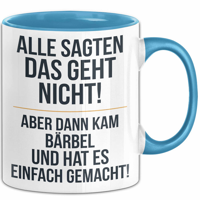 Bärbel Tasse Geschenk Alle Sagten Das Geht Nicht Aber Dann Kam Bärbel Und Hat Es Einfach Gemacht Geschenkidee Becher mit Name Blau Trendation