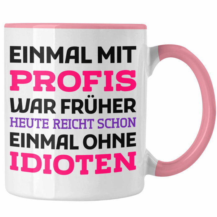 Einmal Mit Profis Arbeiten War Früher Tasse Geschenk Rosa Trendation