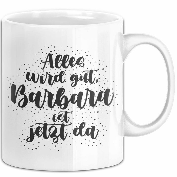 Barbara Tasse Alles Wird Gut, Barbara Ist Jetzt Da Geschenk