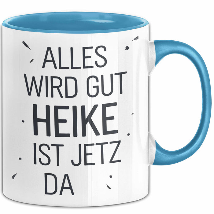 Heike Tasse Geschenk Alles Ist Gut Heike Ist Jetz Da Geschenkidee Becher mit Name Blau Trendation