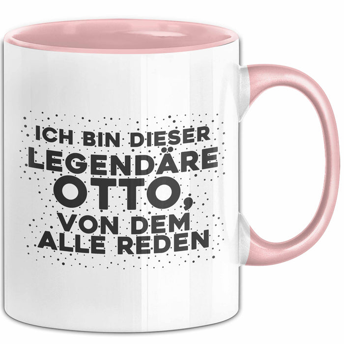 Otto Tasse Ich Bin Dieser Legendaere Otto, Von Dem Alle Reden Geschenk