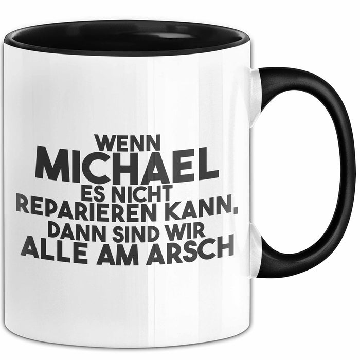 Michael Tasse Wenn Michael Nicht Repariert, Sind Wir Am Arsch Geschenk Schwarz Trendation