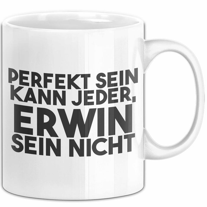 Erwin Tasse Perfekt Sein Kann Jeder, Erwin Sein Nicht Geschenk