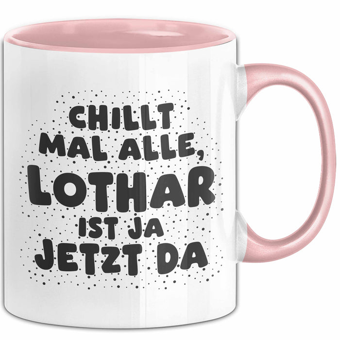 Lothar Tasse Chillt Mal Alle, Lothar Ist Ja Jetzt Da Geschenk