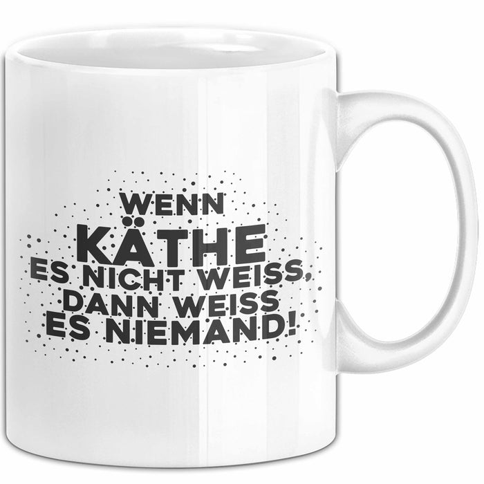Kaethe Tasse Wenn Kaethe Es Nicht Weiss, Dann Weiss Es Niemand! Geschenk