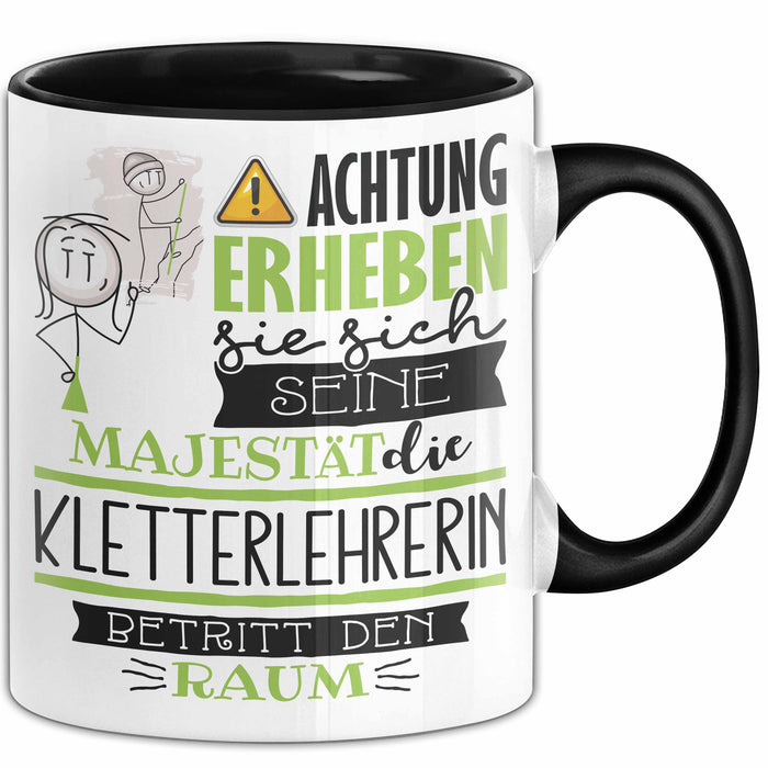Kletterlehrerin Tasse Geschenk Lustiger Spruch Bitte Erheben Sie Sich Seine Majestät Die Kletterlehrerin Betritt Den Raum Schwarz Trendation
