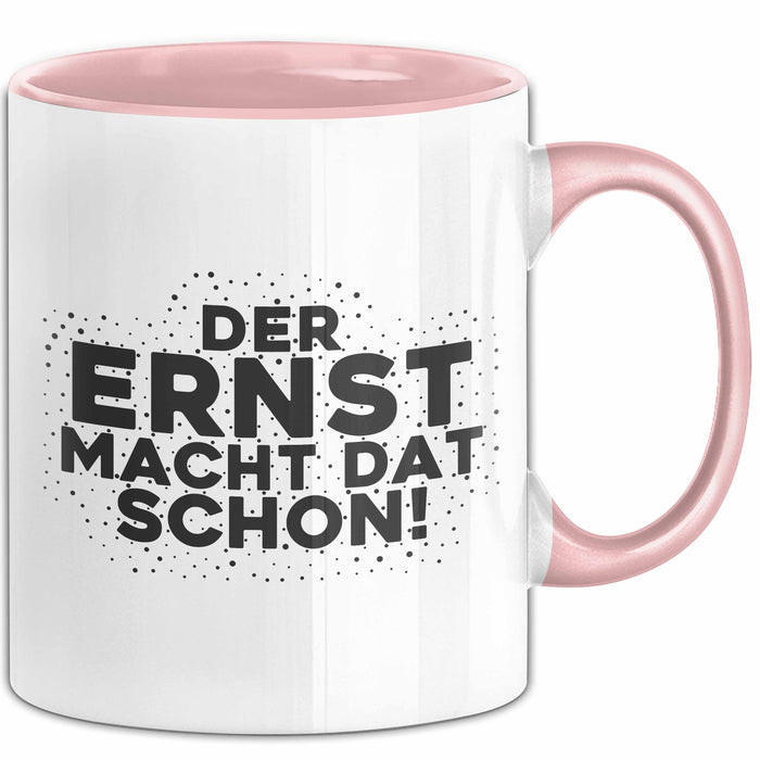 Ernst Tasse Der Ernst Macht Dat Schon Geschenk