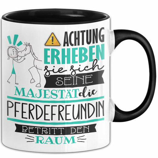 Pferdefreundin Tasse Geschenk Lustiger Spruch Bitte Erheben Sie Sich Seine Majestät Die Pferdefreundin Betritt Den Raum Schwarz Trendation