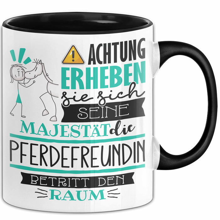 Pferdefreundin Tasse Geschenk Lustiger Spruch Bitte Erheben Sie Sich Seine Majestät Die Pferdefreundin Betritt Den Raum Schwarz Trendation