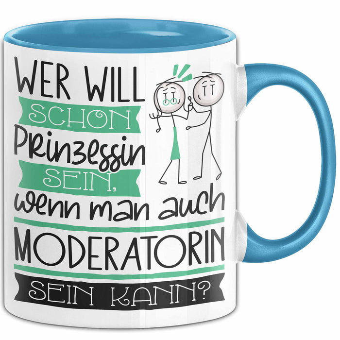 Moderatorin Tasse Geschenk Spruch Wer Will Schon Prinzessin Sein Wenn Man Auch Moderatorin Sein Kann Blau Trendation