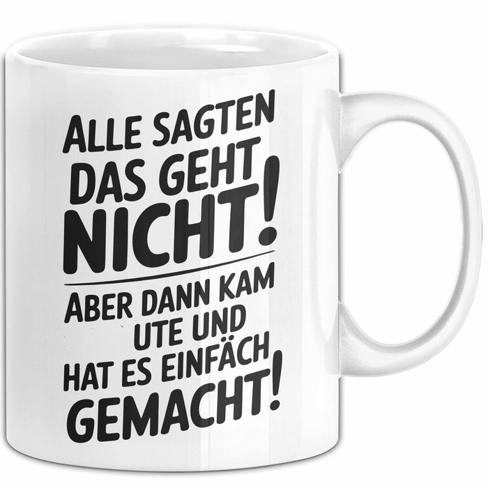 Ute Tasse Geschenk Alle Sagten Das Geht Nicht Aber Dann Kam Ute Und Hat Es Einfach Gemacht Geschenkidee Becher mit Name Weiß Trendation