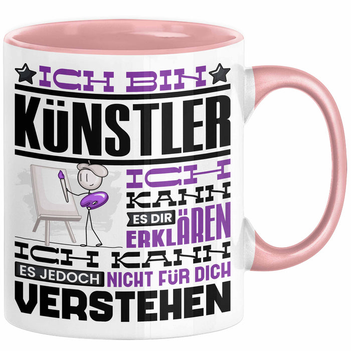 Künstler Geschenk Tasse Geschenkidee für Künstler Geburtstag Lustiger Spruch Ich Bin Künstler Ich Kann Es Dir Erklären Aber Nicht Für Dich Verstehen Rosa Trendation