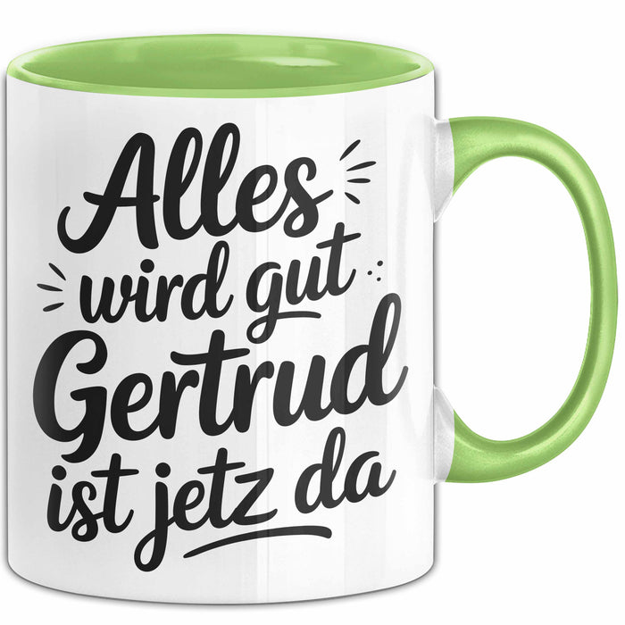 Gertrud Tasse Geschenk Alles Ist Gut Gertrud Ist Jetz Da Geschenkidee Becher mit Name Grün Trendation