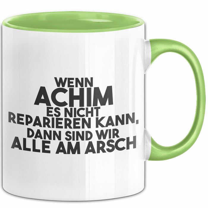 Achim Tasse Wenn Achim Nicht Repariert, Sind Wir Am Arsch Geschenk Grün Trendation