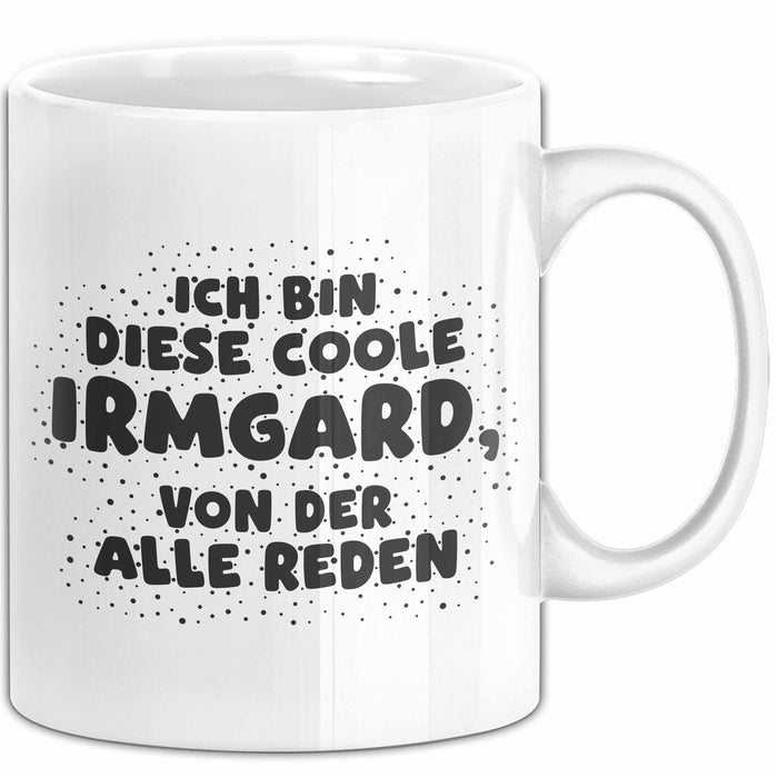Irmgard Tasse Ich Bin Diese Coole Irmgard, Von Der Alle Reden Geschenk
