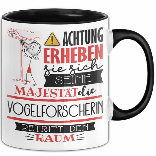 Vogelforscherin Tasse Geschenk Lustiger Spruch Bitte Erheben Sie Sich Seine Majestät Die Vogelforscherin Betritt Den Raum Schwarz Trendation