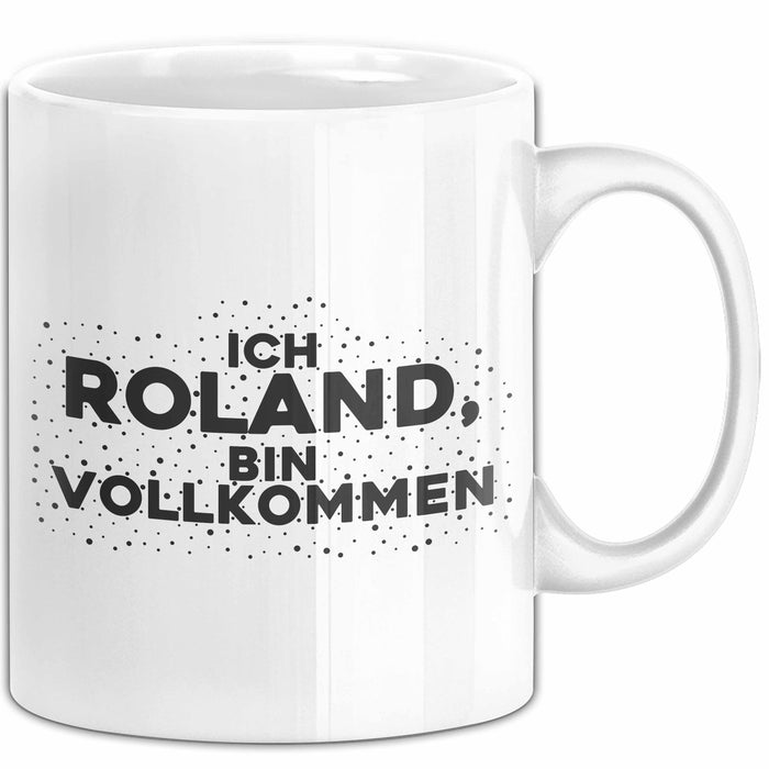 Roland Tasse Ich Roland, Bin Vollkommen Geschenk