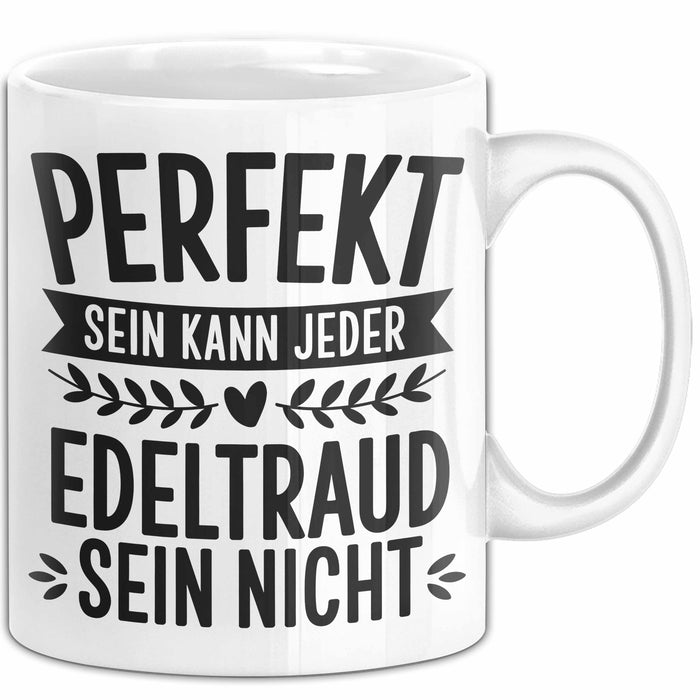 Edeltraud Tasse Geschenk Perfekt Sein Kann Jeder Geschenkidee Geburtstag Weiß Trendation