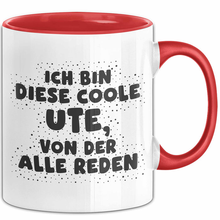 Ute Tasse Ich Bin Diese Coole Ute, Von Der Alle Reden Geschenk Rot Trendation