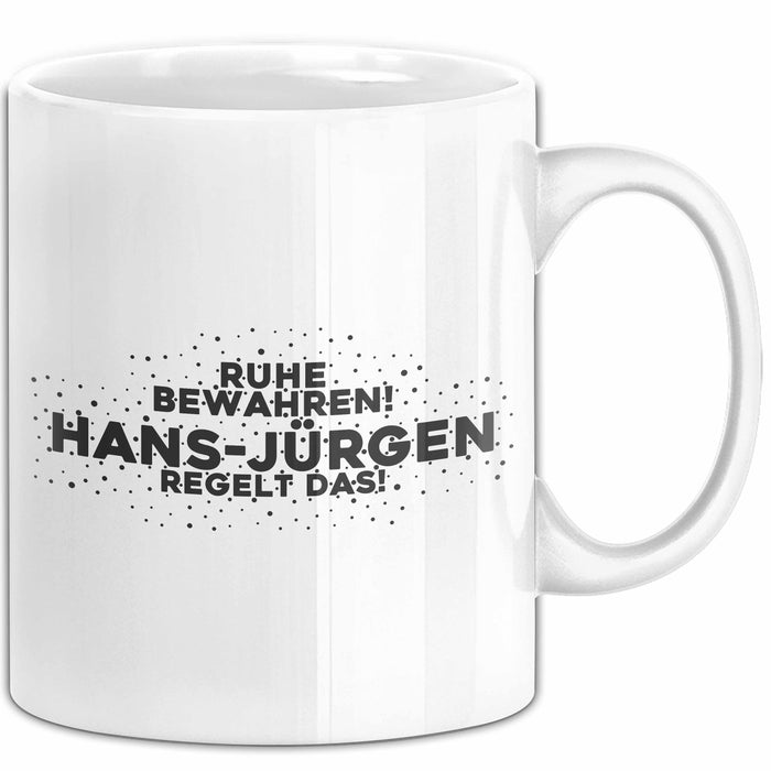 Hans-Juergen Tasse Ruhe Bewahren! Hans-Juergen Regelt Das! Geschenk