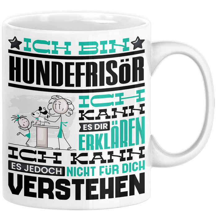 Hundefrisör Geschenk Kaffee-Tasse Geschenkidee für Hundefrisör Ich Bin Hundefrisör Ich Kann Es Dir Erklären Jedoch Nicht Für Dich Verstehen Spruch Lustig Weiß Trendation