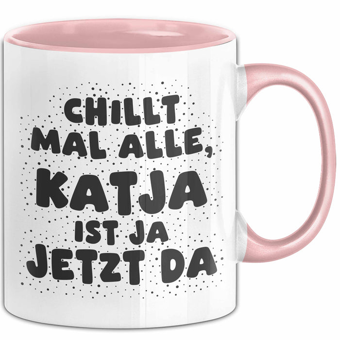 Katja Tasse Chillt Mal Alle, Katja Ist Ja Jetzt Da Geschenk