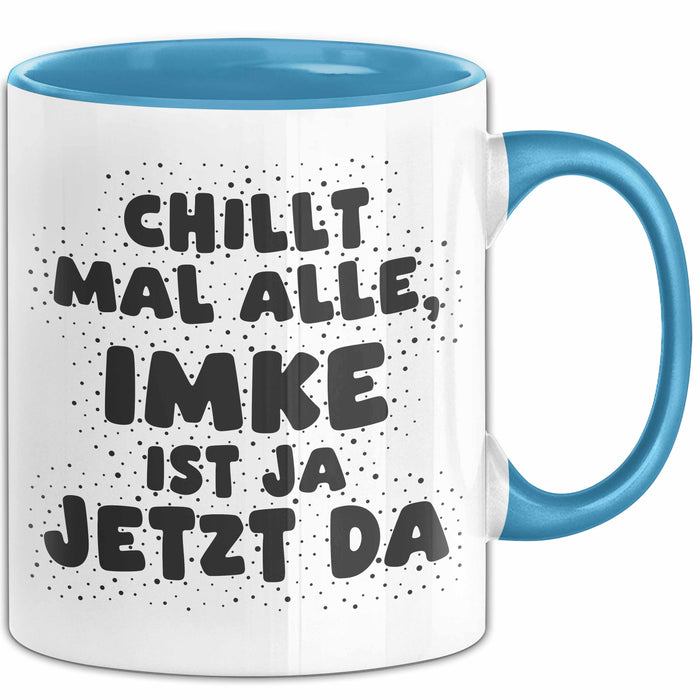 Imke Tasse Chillt Mal Alle, Imke Ist Ja Jetzt Da Geschenk