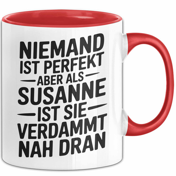 Susanne Tasse Geschenk Niemand Ist Perfekt Susanne Verdammt Nah Dran Geschenkidee Rot Trendation