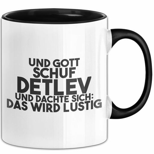Detlev Tasse Und Gott Schuf Detlev Und Dachte Sich: Das Wird Lustig Schwarz Trendation