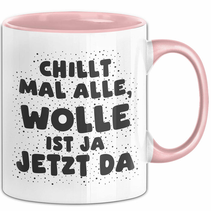 Wolle Tasse Chillt Mal Alle, Wolle Ist Ja Jetzt Da Geschenk
