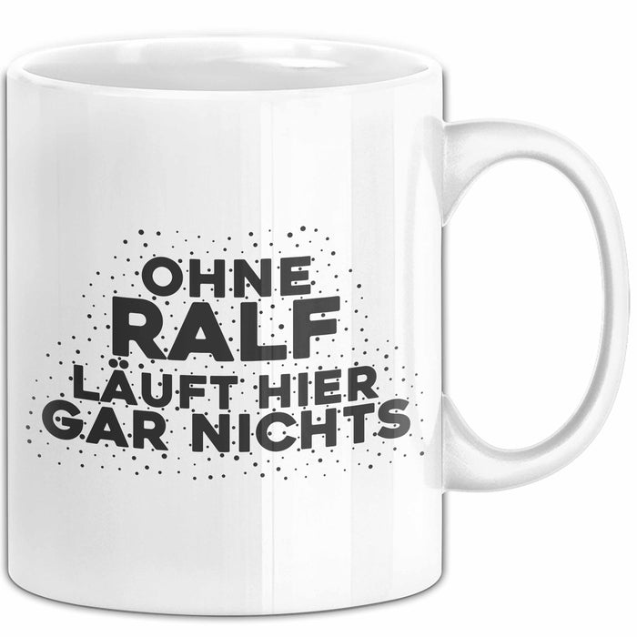 Ralf Tasse Ohne Ralf Laeuft Hier Gar Nichts Geschenk