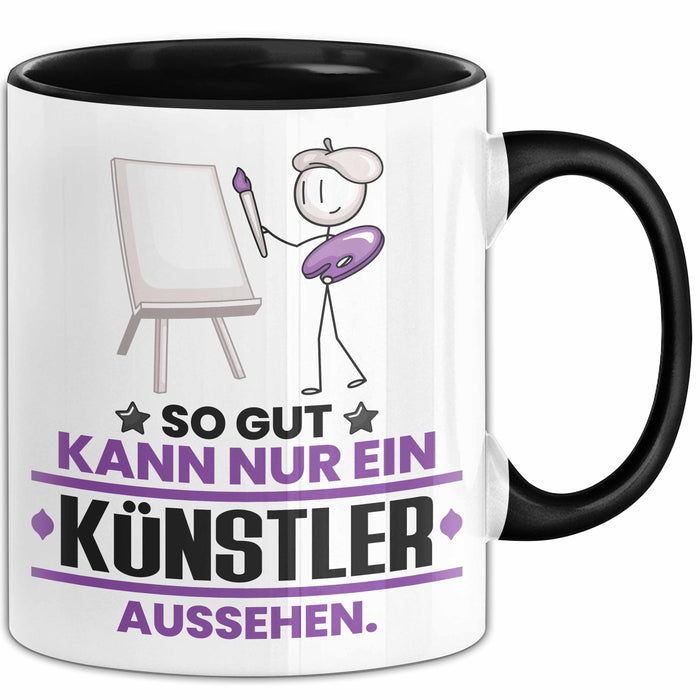 Künstler Geschenk Tasse So Gut Kann Nur Ein Künstler Aussehen Geschenkidee Kaffee-Becher Schwarz Trendation