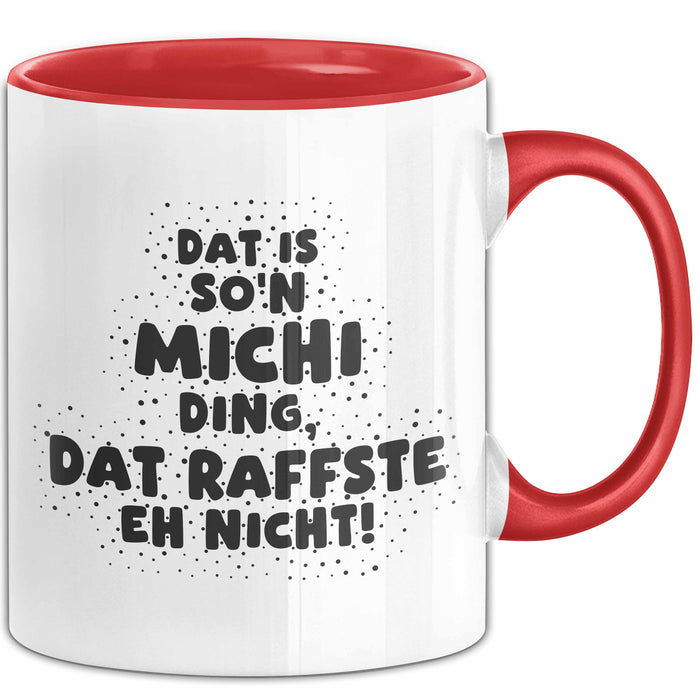 Michi Tasse Dat Is So'n Michi Ding, Dat Raffste Eh Nicht Geschenk