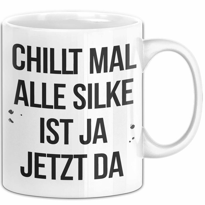 Silke Tasse Geschenk Chillt Mal Alle Silke Ist Ja Jetzt Da Geschenkidee Becher mit Name Weiß Trendation