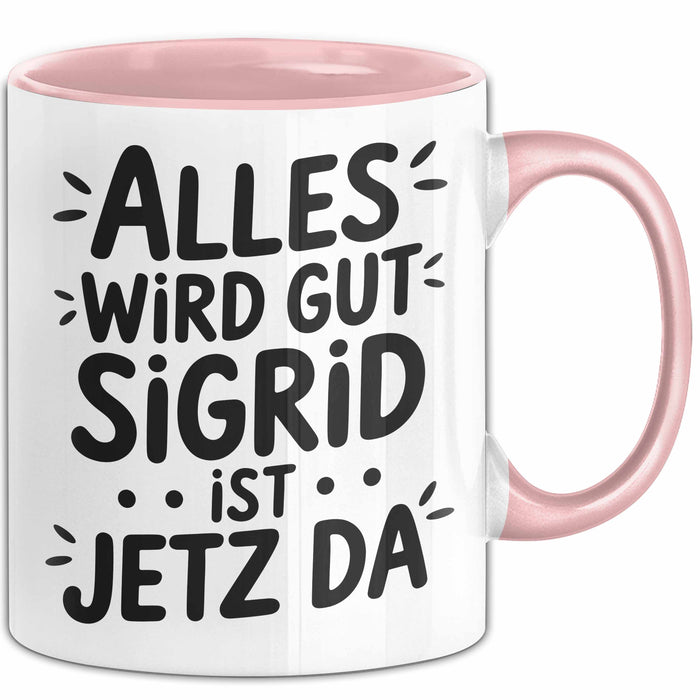 Sigrid Tasse Geschenk Alles Ist Gut Sigrid Ist Jetz Da Geschenkidee Becher mit Name Rosa Trendation
