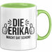 Erika Tasse Geschenk Die Erika Macht Dat Schon Geschenkidee Becher mit Name Grün Trendation