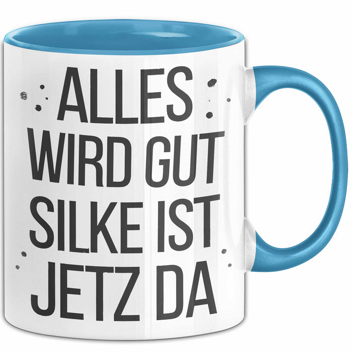 Silke Tasse Geschenk Alles Ist Gut Silke Ist Jetz Da Geschenkidee Becher mit Name Blau Trendation