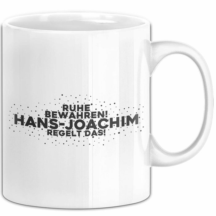 Hans-Joachim Tasse Ruhe Bewahren! Hans-Joachim Regelt Das! Geschenk