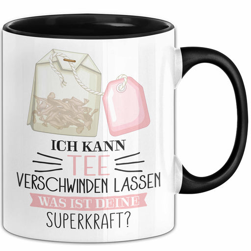 Tee-Liebhaber Tasse Geschenk Ich Kann Tee Verschwinden Lassen Was Ist Deine Superkraft Trendation
