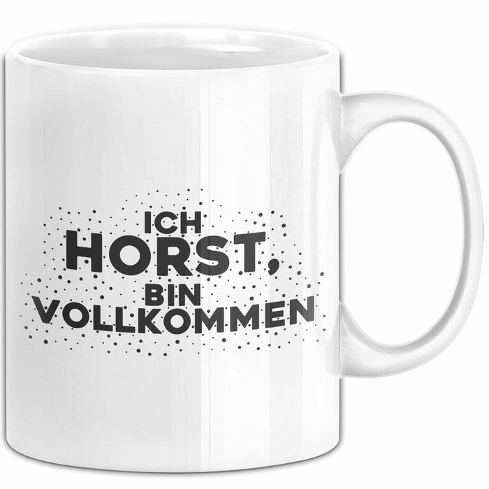 Horst Tasse Ich Horst, Bin Vollkommen Geschenk