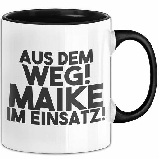Maike Tasse Aus Dem Weg! Maike Im Einsatz! Geschenk Schwarz Trendation